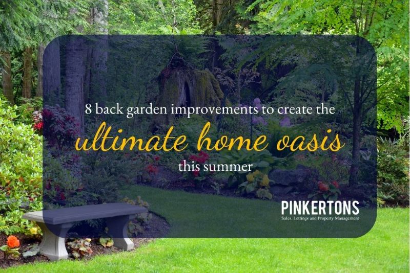 8 back garden improvements to create the ultimate home oasis this summer